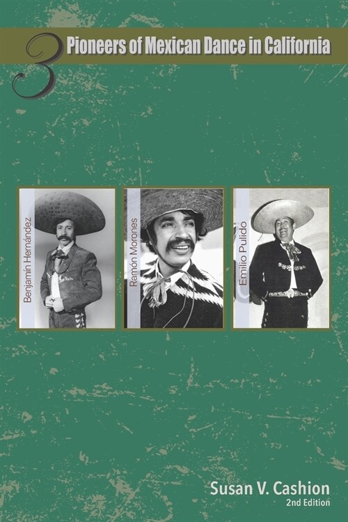 Three Pioneers of Mexican Dance in California: Emilio Pulido, Ram? Morones, Benjam? Hern?dez (Paperback)