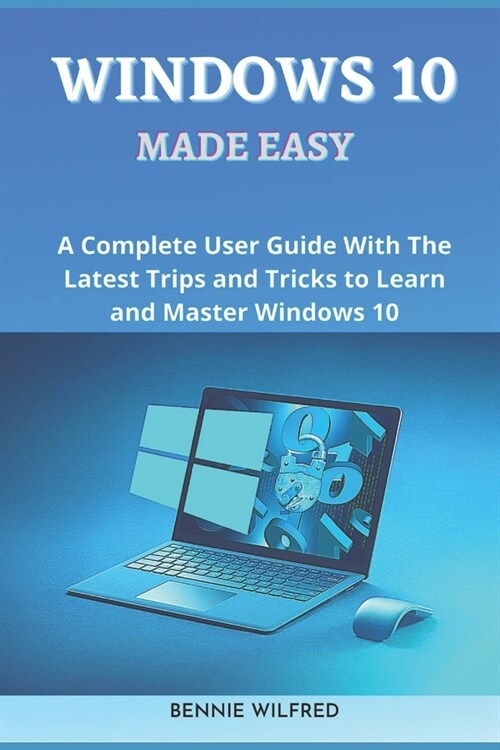Windows 10 Made Easy: A complete user guide with the latest trips and tricks to learn and master windows 10 (Paperback)
