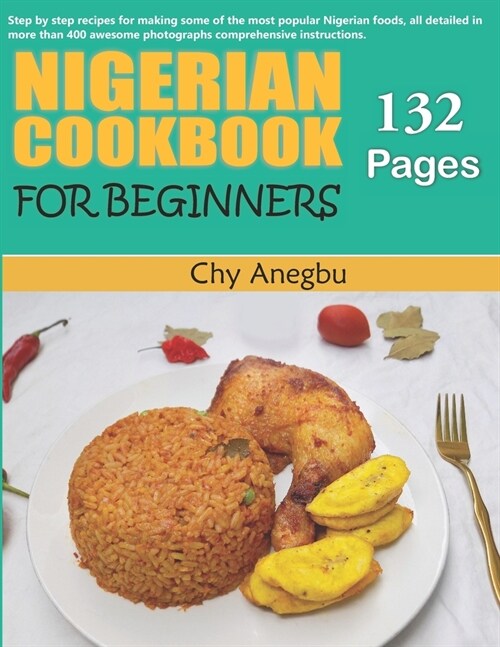 Nigerian Cookbook for Beginners: Step by Step Recipes for Most Popular Nigerian Foods (Paperback)