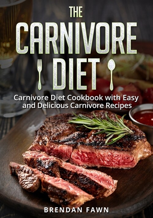 The Carnivore Diet: Carnivore Diet Cookbook with Easy and Delicious Carnivore Recipes (Paperback)