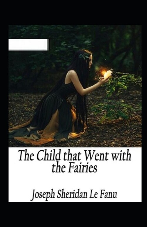 The Child That Went With The Fairies Illustrated (Paperback)