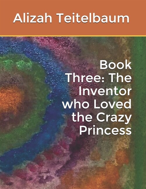 Book Three: The Inventor who Loved the Crazy Princess (Paperback)