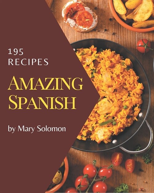 195 Amazing Spanish Recipes: A Must-have Spanish Cookbook for Everyone (Paperback)