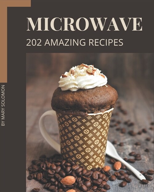 202 Amazing Microwave Recipes: Start a New Cooking Chapter with Microwave Cookbook! (Paperback)
