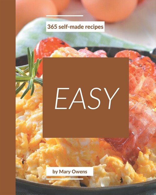 365 Self-made Easy Recipes: The Best-ever of Easy Cookbook (Paperback)
