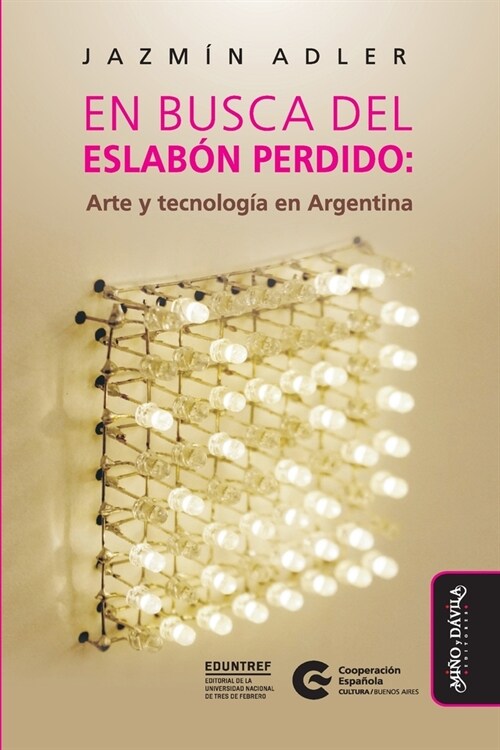En busca del eslab? perdido (edici? a color): Arte y tecnolog? en Argentina (Paperback)
