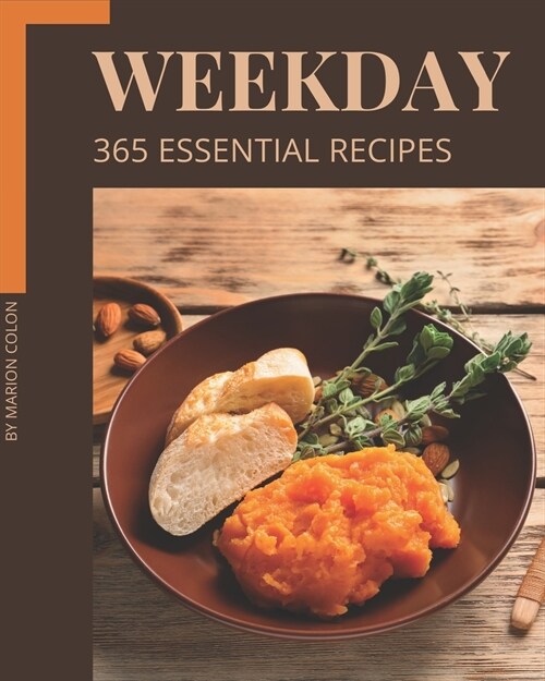 365 Essential Weekday Recipes: Making More Memories in your Kitchen with Weekday Cookbook! (Paperback)