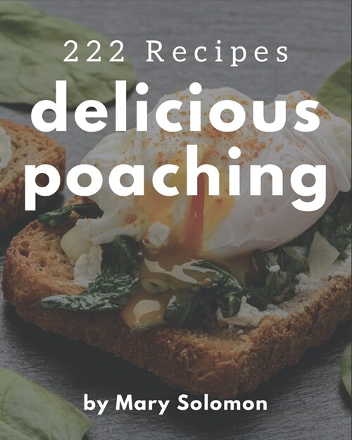 222 Delicious Poaching Recipes: A Poaching Cookbook from the Heart! (Paperback)