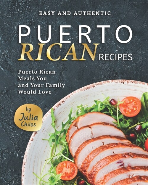 Easy and Authentic Puerto Rican Recipes: Puerto Rican Meals You and Your Family Would Love (Paperback)