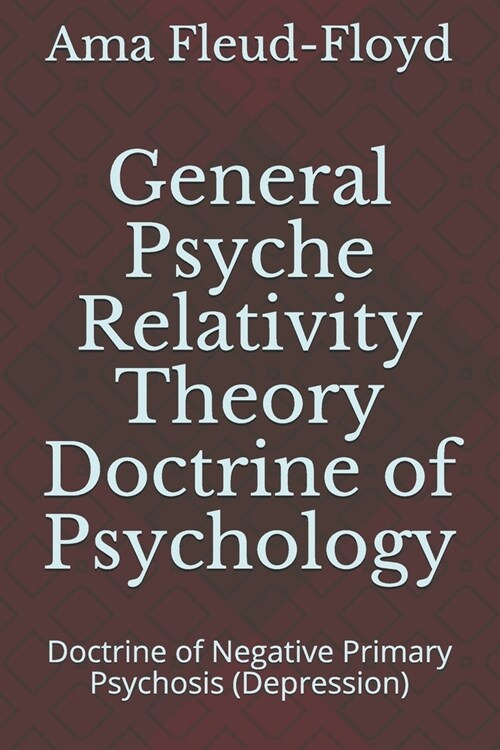 General Psyche Relativity Theory Doctrine of Psychology: Doctrine of Negative Primary Psychosis (Depression) (Paperback)