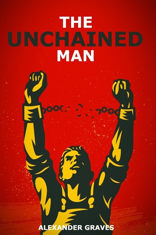 The Unchained Man: 14 Radical Traits To Break Free of an Enslaved Society of Sheep (Paperback)