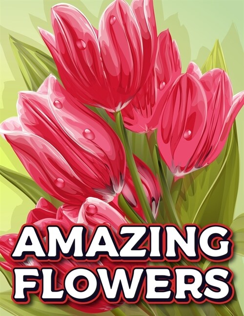 Amazing Flowers: Floral Patterns Book For Adults Plant & Garden Flowers Patterns Coloring Pages For Relaxation Stress Relieving (Paperback)