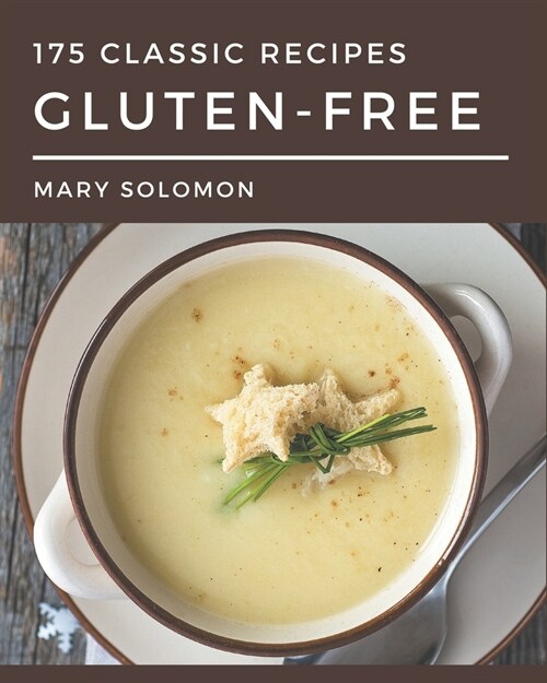 175 Classic Gluten-Free Recipes: An Inspiring Gluten-Free Cookbook for You (Paperback)