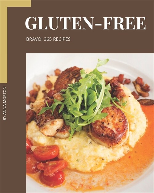 Bravo! 365 Gluten-Free Recipes: A Gluten-Free Cookbook You Will Love (Paperback)