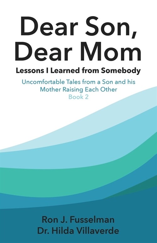Dear Son, Dear Mom: Lessons I Learned from Somebody: Uncomfortable Tales from a Son and a Mother Raising Each Other, Book 2 (Paperback)