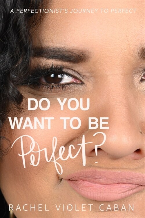 Do You Want to Be Perfect?: A Perfectionists Journey to Perfect (Paperback)