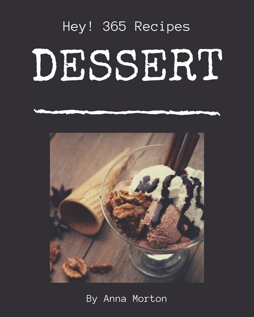 Hey! 365 Dessert Recipes: Cook it Yourself with Dessert Cookbook! (Paperback)