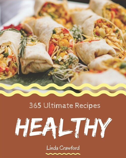 365 Ultimate Healthy Recipes: A Healthy Cookbook that Novice can Cook (Paperback)