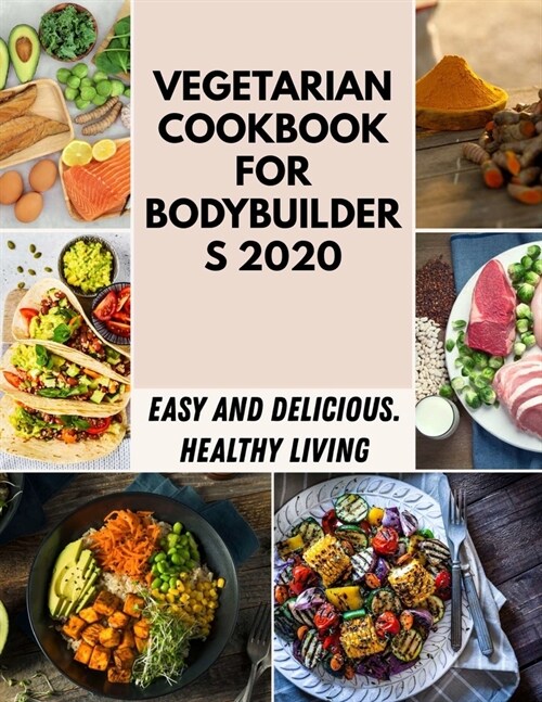 Vegetarian Cookbook For Bodybuilders 2020: Dessert Baking Healthy Recipes For Beginners And Professionals (Paperback)