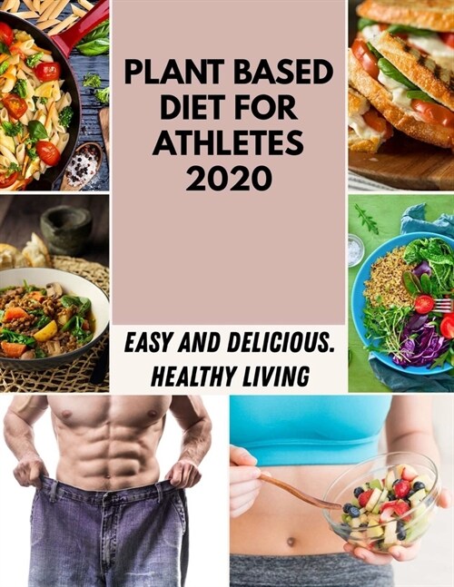 Plant Based Diet For Athletes 2020: Easy Recipes with Flavors to Mix and Match (Paperback)