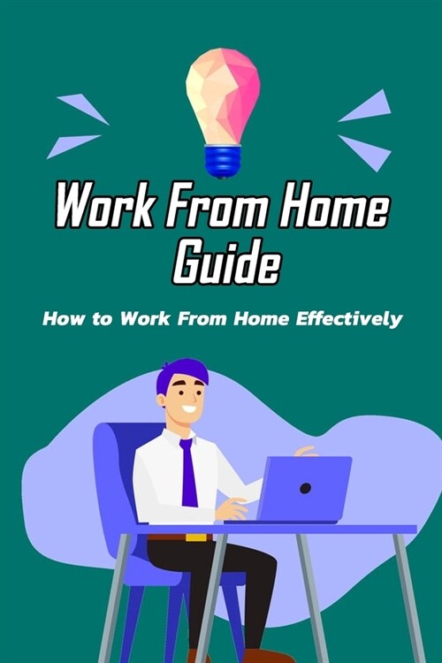 Work From Home Guide: How to Work From Home Effectively: Home Working (Paperback)
