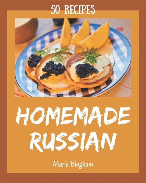 50 Homemade Russian Recipes: Start a New Cooking Chapter with Russian Cookbook! (Paperback)
