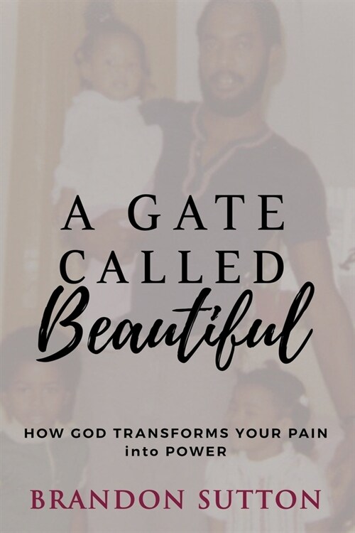 A Gate Called Beautiful: How God Transforms Your Pain into Power (Paperback)