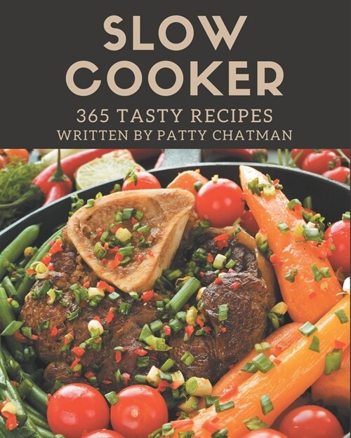 365 Tasty Slow Cooker Recipes: Slow Cooker Cookbook - The Magic to Create Incredible Flavor! (Paperback)