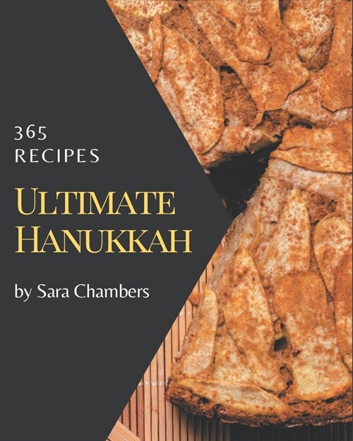 365 Ultimate Hanukkah Recipes: The Highest Rated Hanukkah Cookbook You Should Read (Paperback)