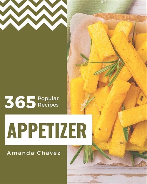 365 Popular Appetizer Recipes: An Appetizer Cookbook that Novice can Cook (Paperback)