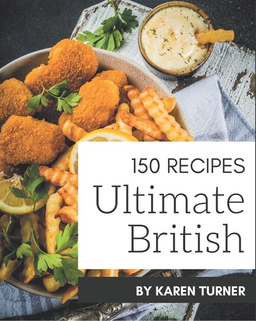 150 Ultimate British Recipes: The Best-ever of British Cookbook (Paperback)