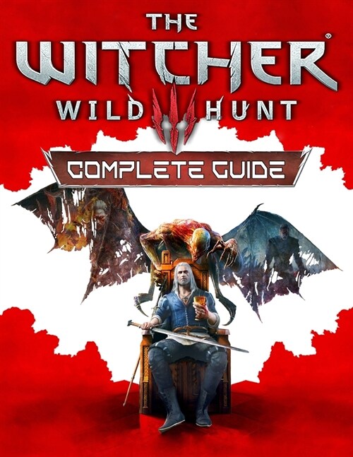 The Witcher 3 Wild Hunt: Complete Guide: The Best Complete Guide: Become a Pro Player in The Witcher 3 Wild Hunt (Paperback)