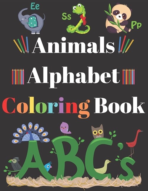 Animals Alphabet Coloring Book: Preschool Toddler Pre-K - Learn Your Letters And Animals - Trace Letters A - Z (Paperback)