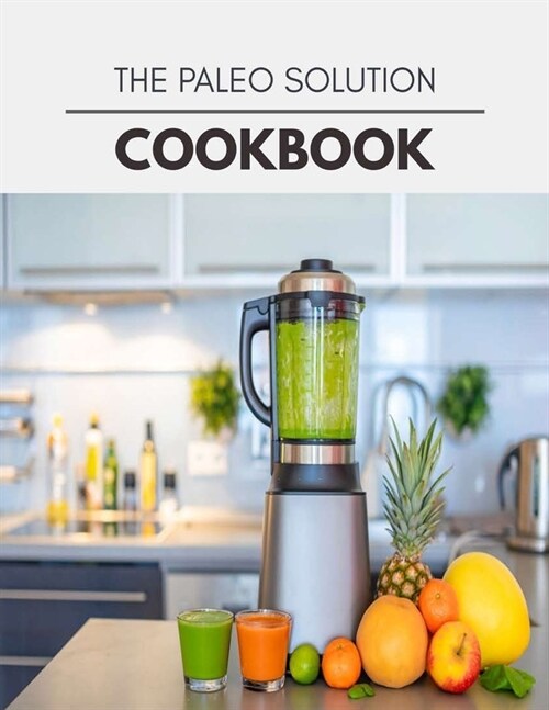 The Paleo Solution Cookbook: Easy and Delicious for Weight Loss Fast, Healthy Living, Reset your Metabolism - Eat Clean, Stay Lean with Real Foods (Paperback)