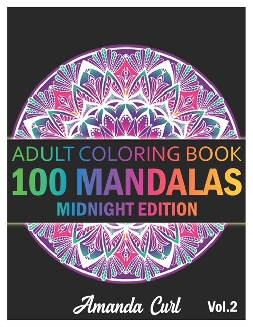 100 Mandalas: An Adult Coloring Book Midnight Edition Featuring 100 of the Worlds Most Beautiful Mandalas for Stress Relief and Rel (Paperback)