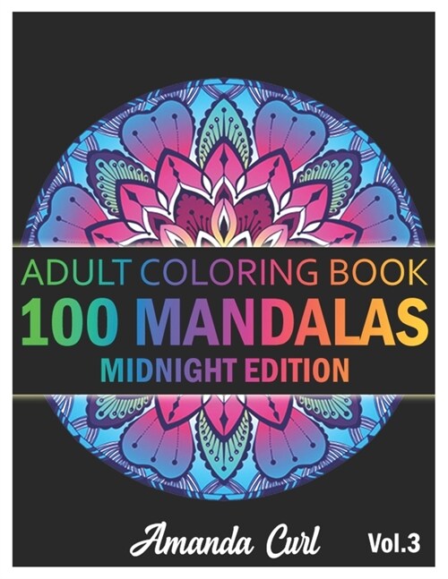 100 Mandalas: An Adult Coloring Book Midnight Edition Featuring 100 of the Worlds Most Beautiful Mandalas for Stress Relief and Rel (Paperback)