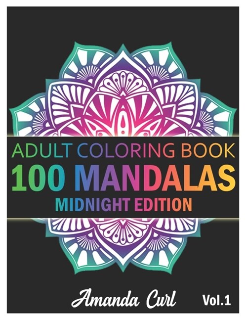 100 Mandalas: An Adult Coloring Book Midnight Edition Featuring 100 of the Worlds Most Beautiful Mandalas for Stress Relief and Rel (Paperback)