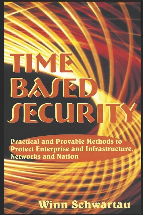 Time Based Security: Adding Measurement, Detection, and Reaction Time to Cybersecurity. (Paperback)
