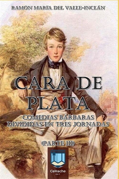 Cara de Plata: (Parte III) Comedias B?baras Divididas en Tres Jornadas (Paperback)