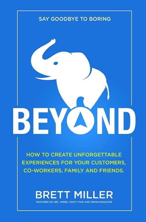 Beyond: How to create unforgettable experiences for your customers, co-workers, family and friends. (Paperback)
