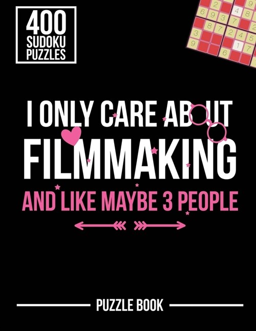 I Only Care About Filmmaking and Like Maybe 3 People Sudoku Filmmaker Puzzle Book: 400 Challenging Puzzles (Paperback)