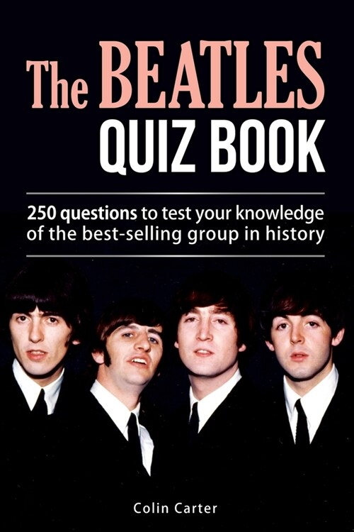 The Beatles Quiz Book: 250 Questions To Test Your Knowledge Of The Beatles (Paperback)