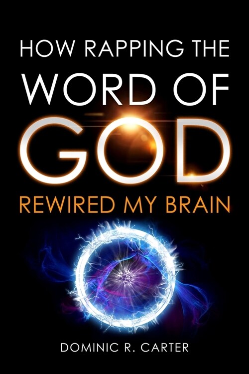 How Rapping the Word of God Rewired My Brain (Paperback)