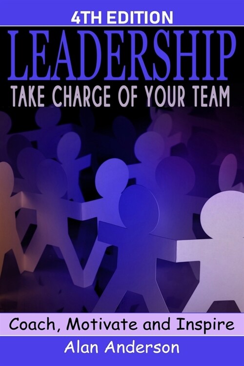 Leadership: Take Charge of Your Team: Coach, Motivate and Inspire (Paperback)