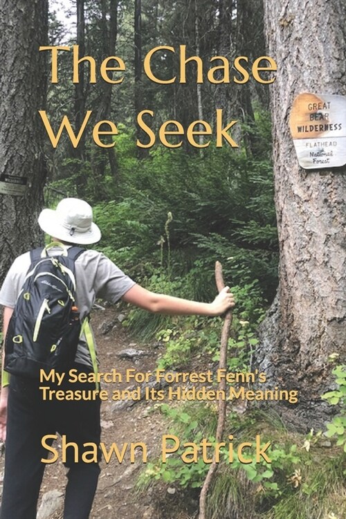 The Chase We Seek: My Search For Forrest Fenns Treasure and Its Hidden Meaning (Paperback)