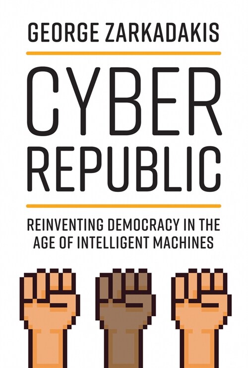 Cyber Republic: Reinventing Democracy in the Age of Intelligent Machines (Paperback)