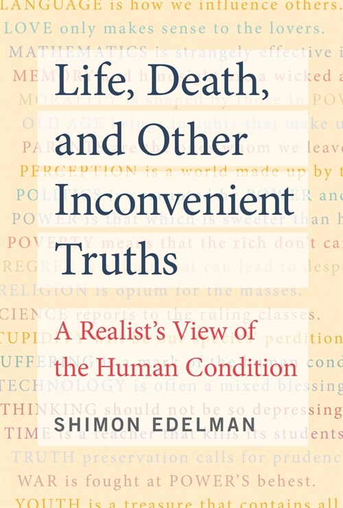 Life, Death, and Other Inconvenient Truths: A Realists View of the Human Condition (Paperback)