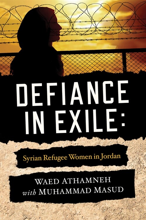 Defiance in Exile: Syrian Refugee Women in Jordan (Paperback)