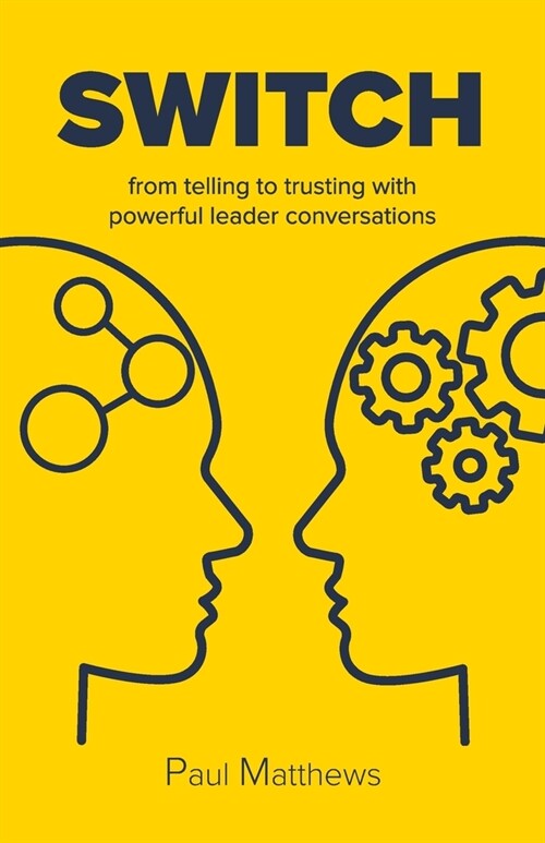 Switch: from telling to trusting with powerful leader conversations (Paperback)