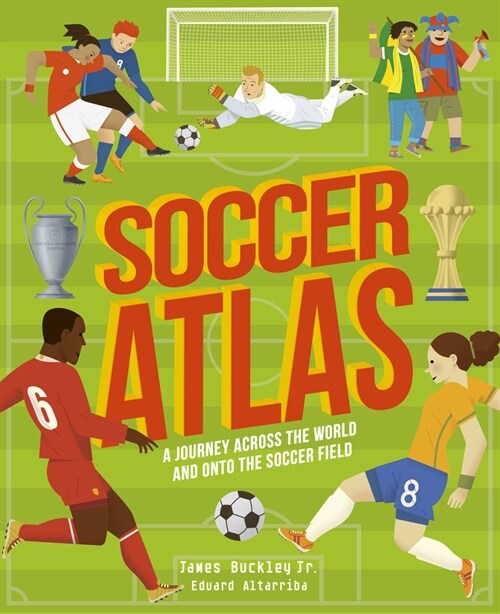 Soccer Atlas : A Journey Across the World and Onto the Soccer Field (Hardcover)